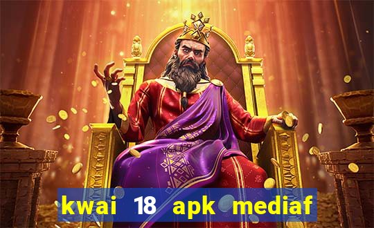 kwai 18 apk mediaf  re